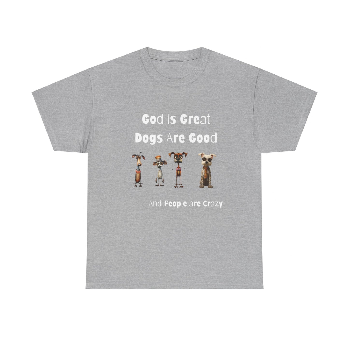 Funny T-Shirt for Dog Lovers - God is Great, Dogs are Good and People are Crazy - Conversation Starter Shirt
