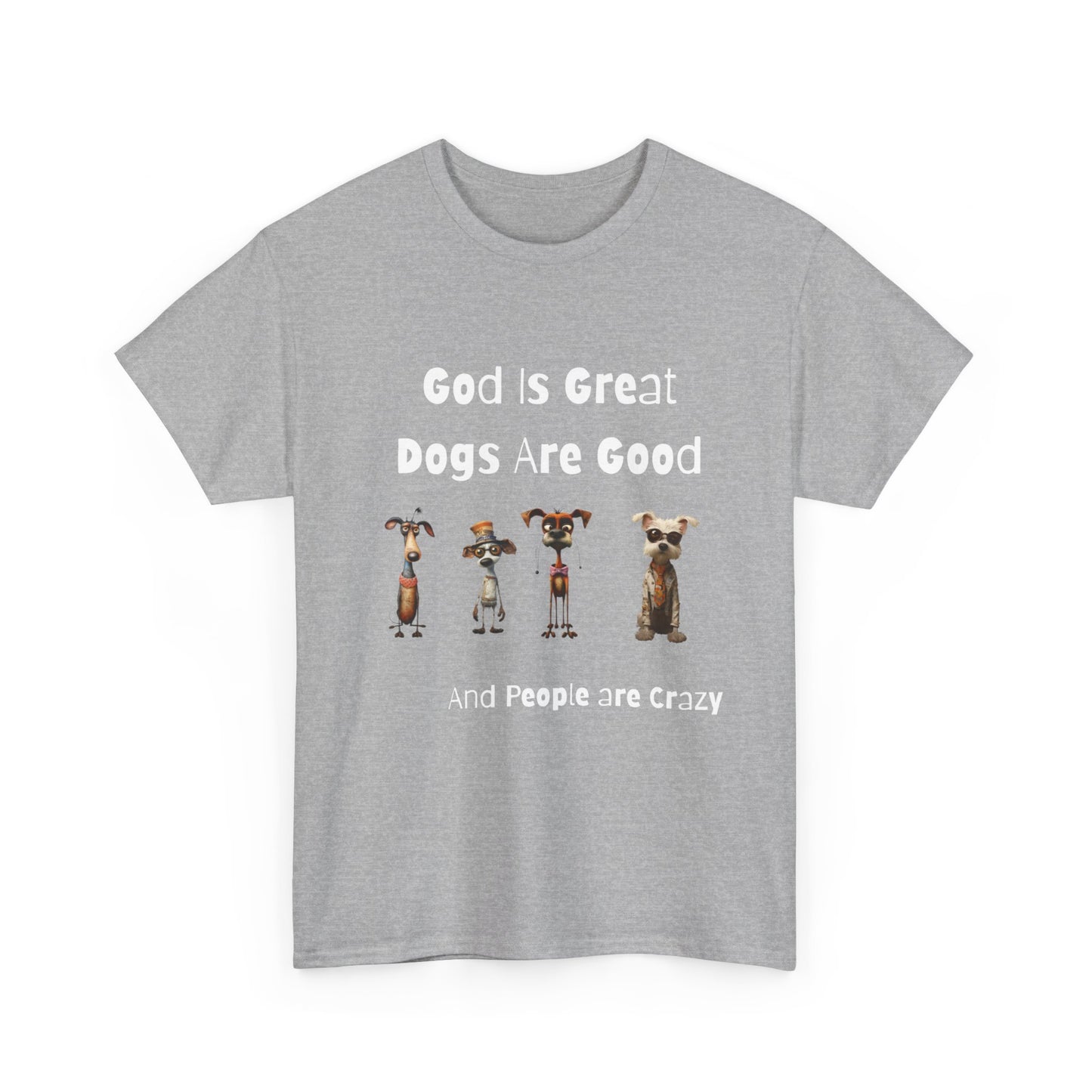 Funny T-Shirt for Dog Lovers - God is Great, Dogs are Good and People are Crazy - Conversation Starter Shirt