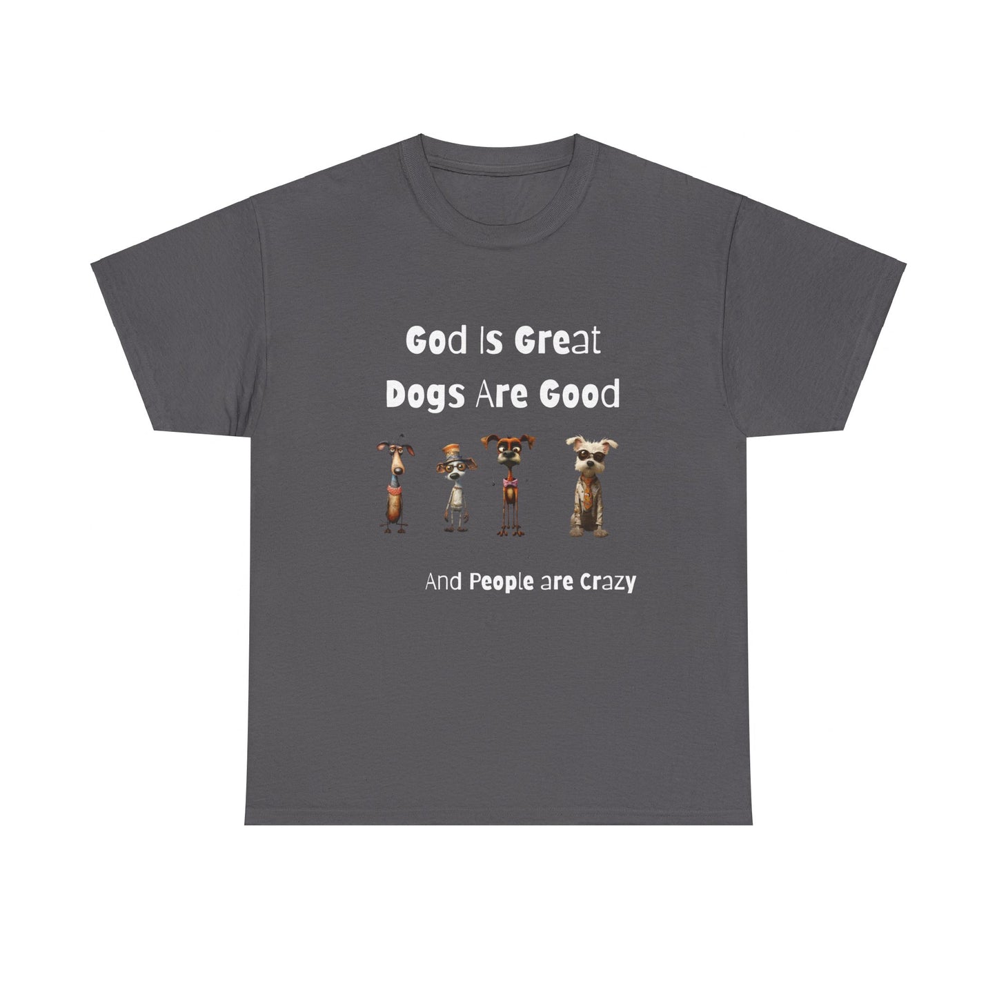 Funny T-Shirt for Dog Lovers - God is Great, Dogs are Good and People are Crazy - Conversation Starter Shirt
