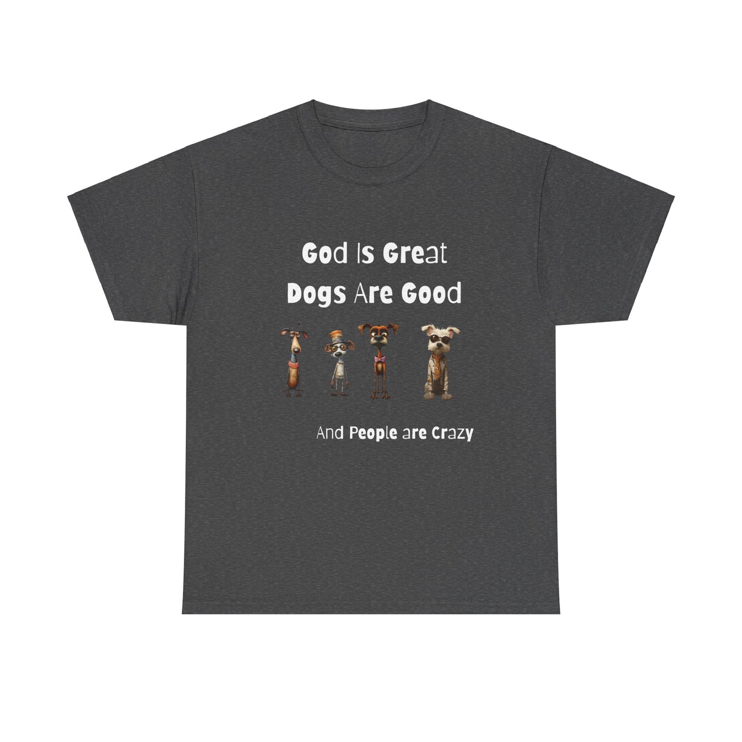 Funny T-Shirt for Dog Lovers - God is Great, Dogs are Good and People are Crazy - Conversation Starter Shirt