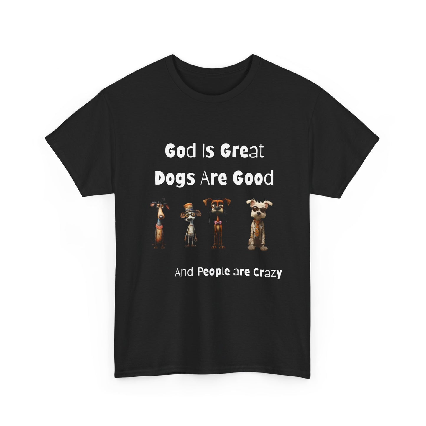 Funny T-Shirt for Dog Lovers - God is Great, Dogs are Good and People are Crazy - Conversation Starter Shirt
