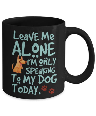 Leave Me Along Mug | Sarcastic Dog Mug | Introvert Dog Mug | Dog Dad Mug | Dog Mom Mug | Dog Owner Mug | Anti Social Mug | Introverted Mug