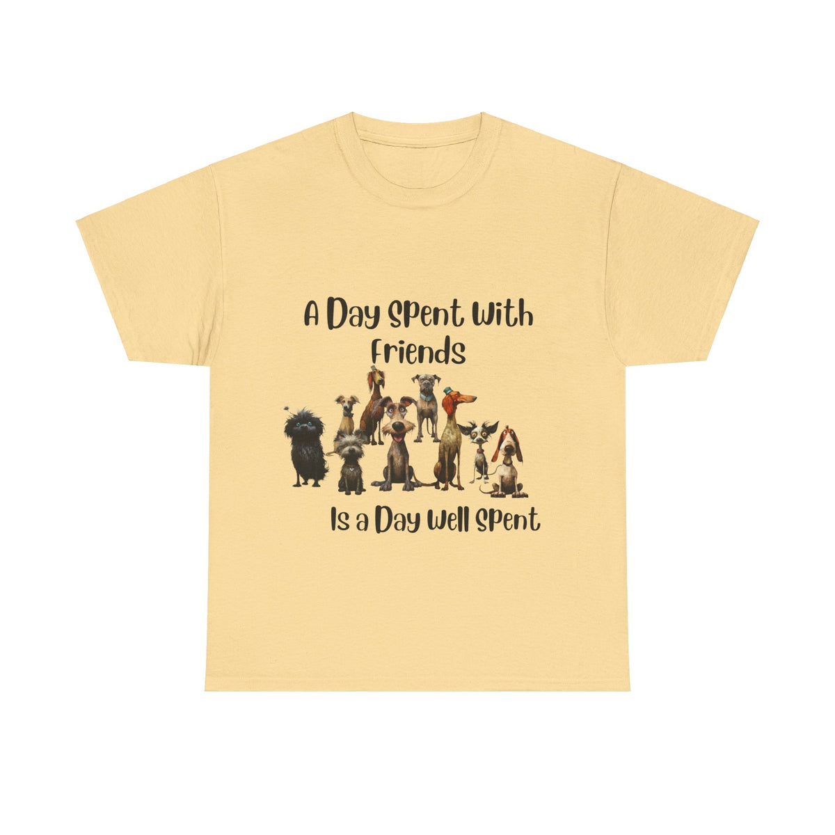 A Day Spent With Friends is a Day Well Spent - Dog Lover's T-Shirt - Celebrate Friendship