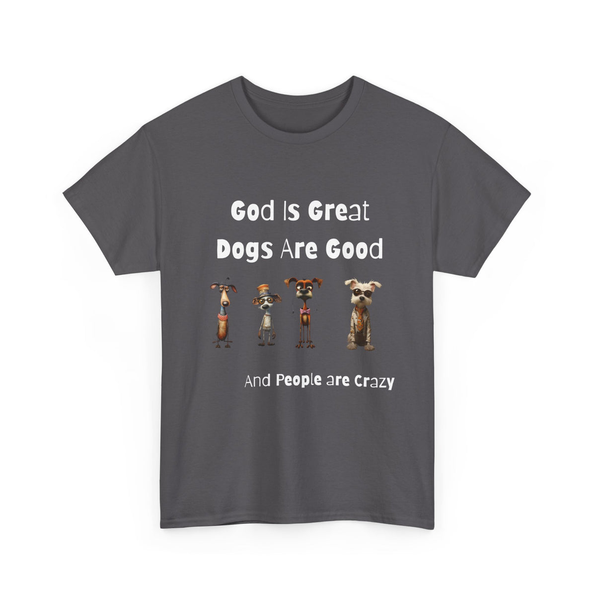 Funny T-Shirt for Dog Lovers - God is Great, Dogs are Good and People are Crazy - Conversation Starter Shirt