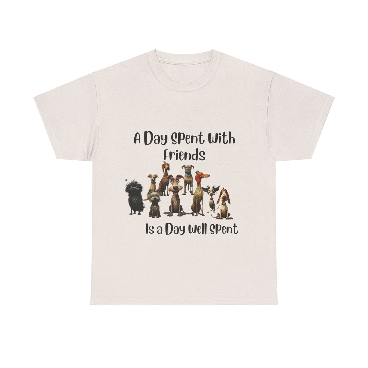 A Day Spent With Friends is a Day Well Spent - Dog Lover's T-Shirt - Celebrate Friendship