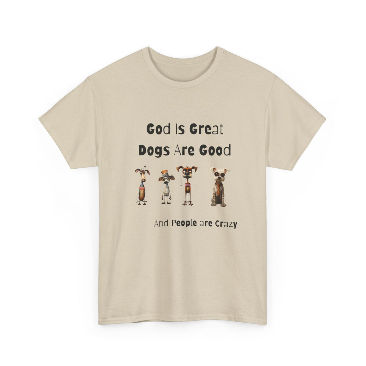 God is Great, Dogs are Good and People are Crazy - Funny Cartoon Style T-shirt for Dog Lovers - Great Gift Idea