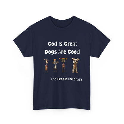 Funny T-Shirt for Dog Lovers - God is Great, Dogs are Good and People are Crazy - Conversation Starter Shirt