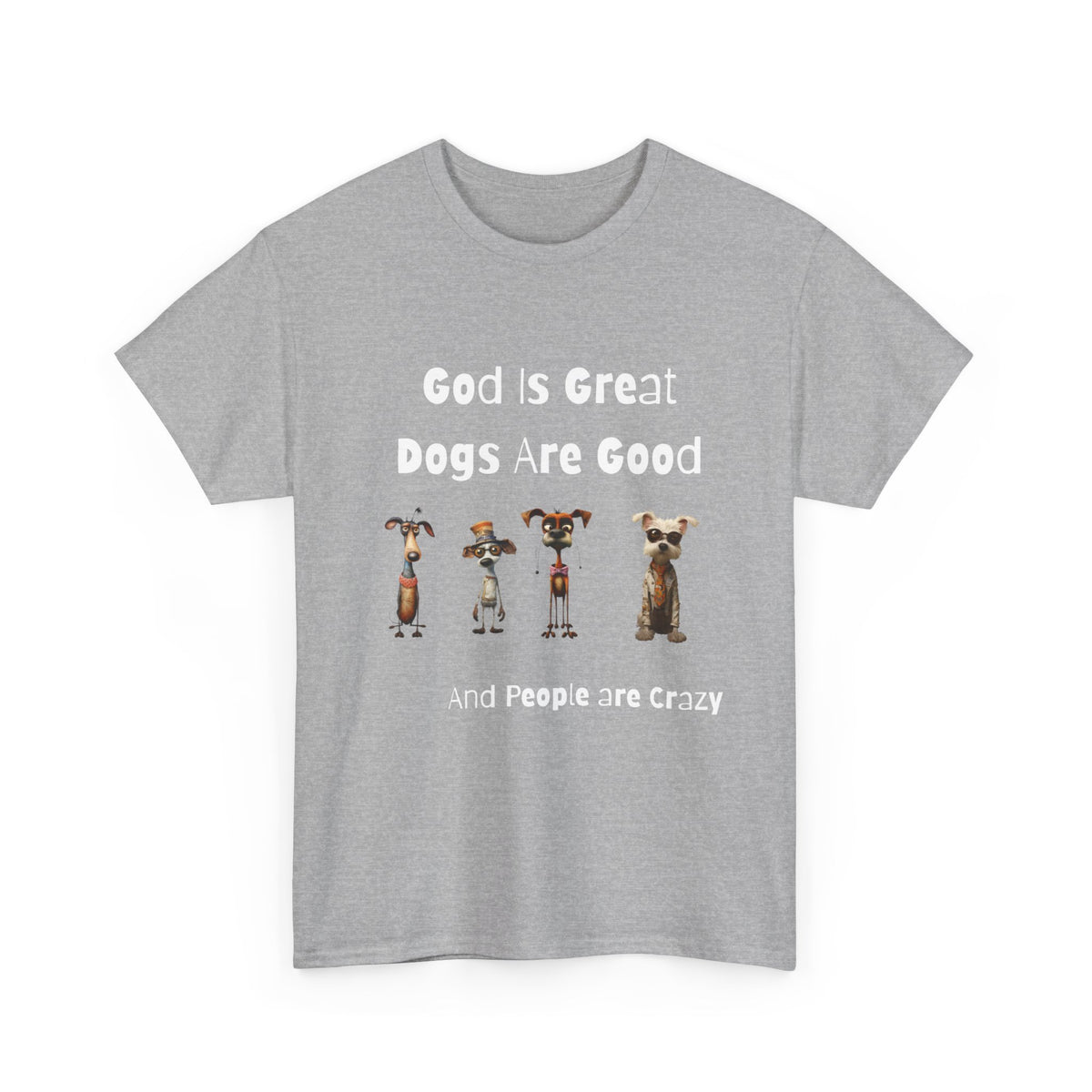 Funny T-Shirt for Dog Lovers - God is Great, Dogs are Good and People are Crazy - Conversation Starter Shirt