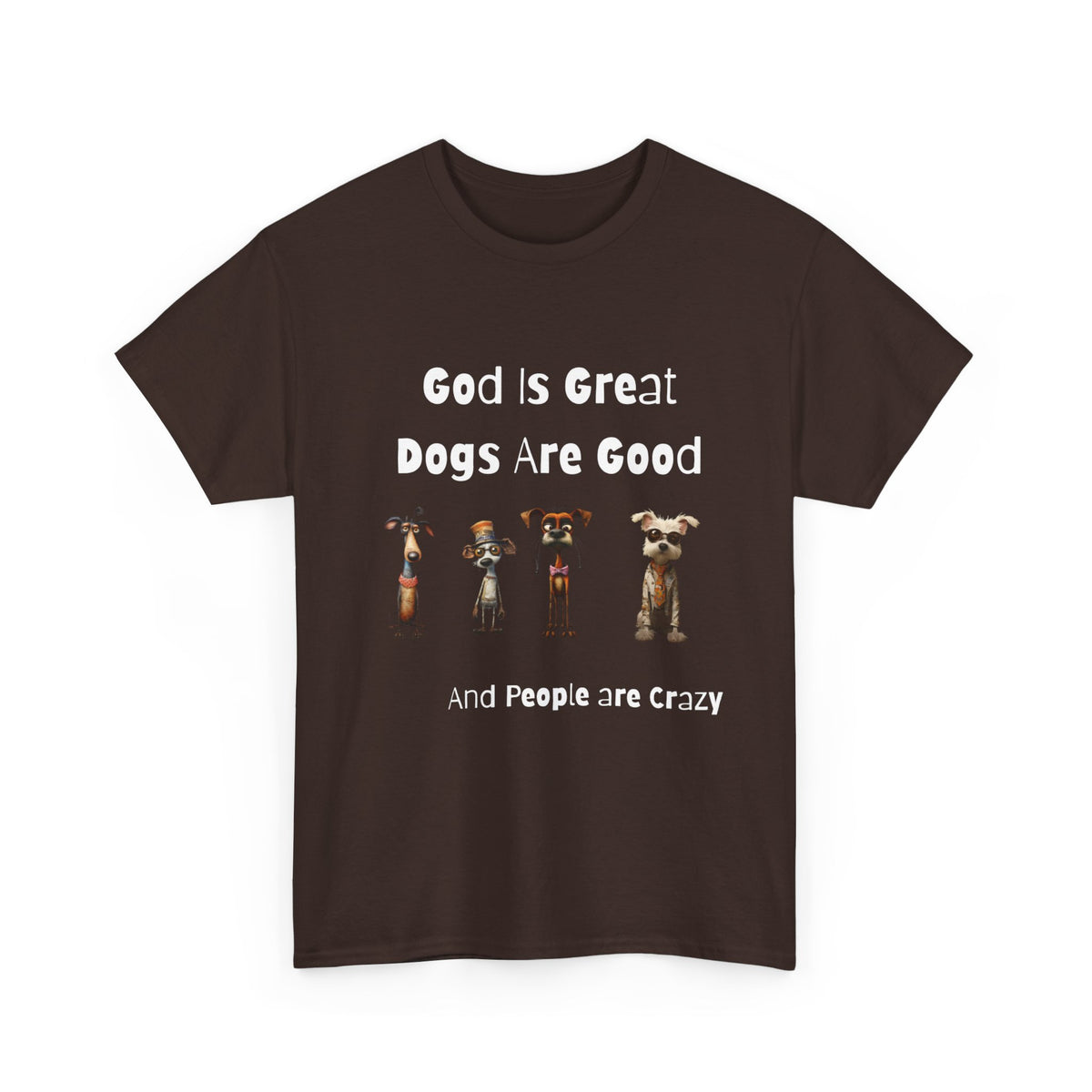 Funny T-Shirt for Dog Lovers - God is Great, Dogs are Good and People are Crazy - Conversation Starter Shirt