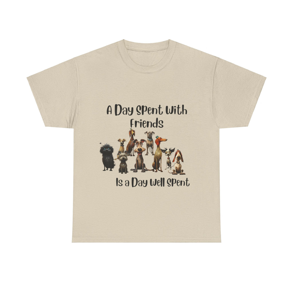 A Day Spent With Friends is a Day Well Spent - Dog Lover's T-Shirt - Celebrate Friendship