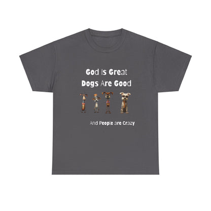 Funny T-Shirt for Dog Lovers - God is Great, Dogs are Good and People are Crazy - Conversation Starter Shirt