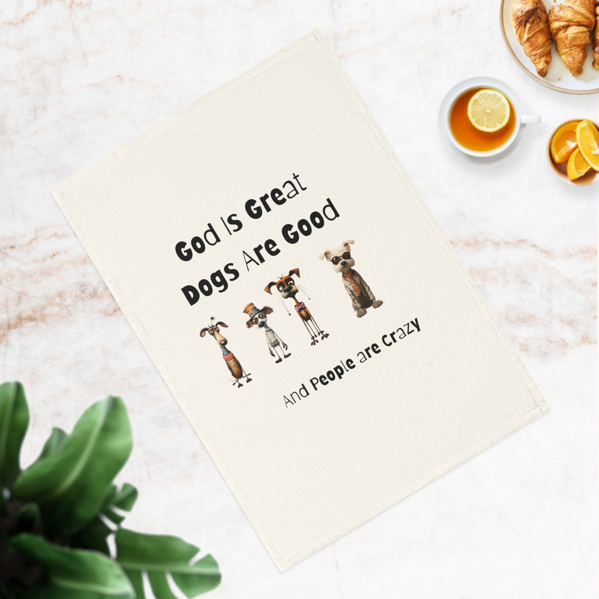 God is Great - Dogs are Good - People are Crazy - Fun Cotton Tea Towel