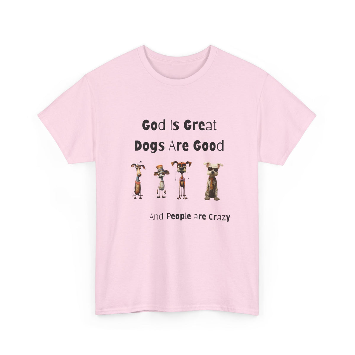 God is Great, Dogs are Good and People are Crazy - Funny Cartoon Style T-shirt for Dog Lovers - Great Gift Idea