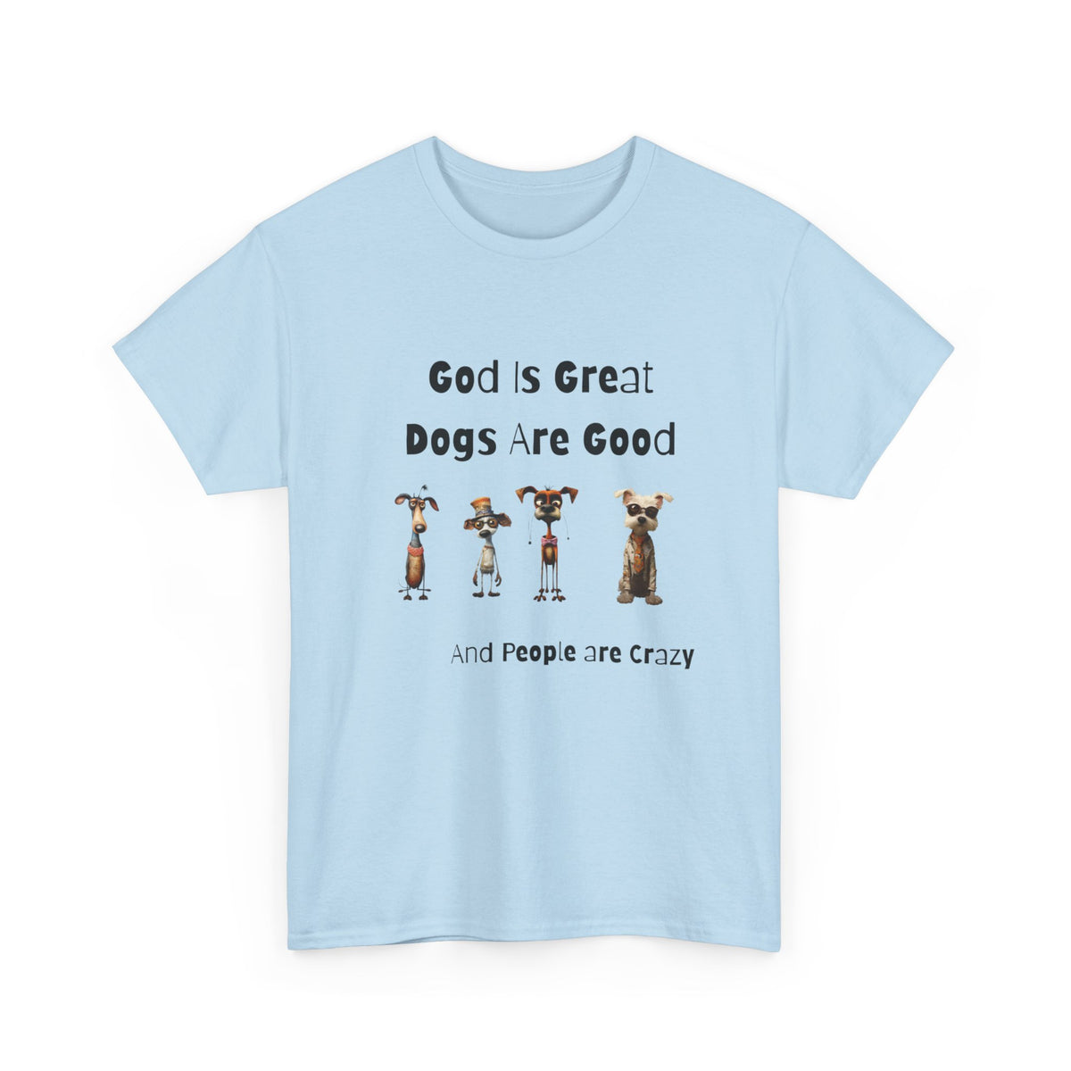 God is Great, Dogs are Good and People are Crazy - Funny Cartoon Style T-shirt for Dog Lovers - Great Gift Idea