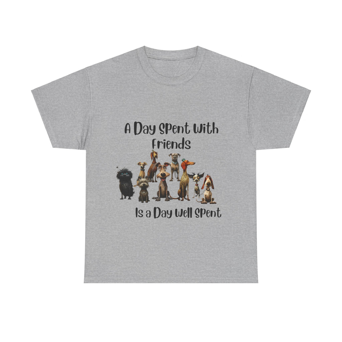 A Day Spent With Friends is a Day Well Spent - Dog Lover's T-Shirt - Celebrate Friendship