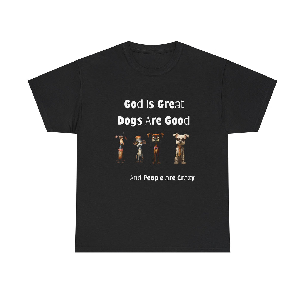 Funny T-Shirt for Dog Lovers - God is Great, Dogs are Good and People are Crazy - Conversation Starter Shirt