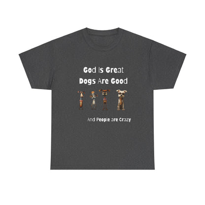 Funny T-Shirt for Dog Lovers - God is Great, Dogs are Good and People are Crazy - Conversation Starter Shirt