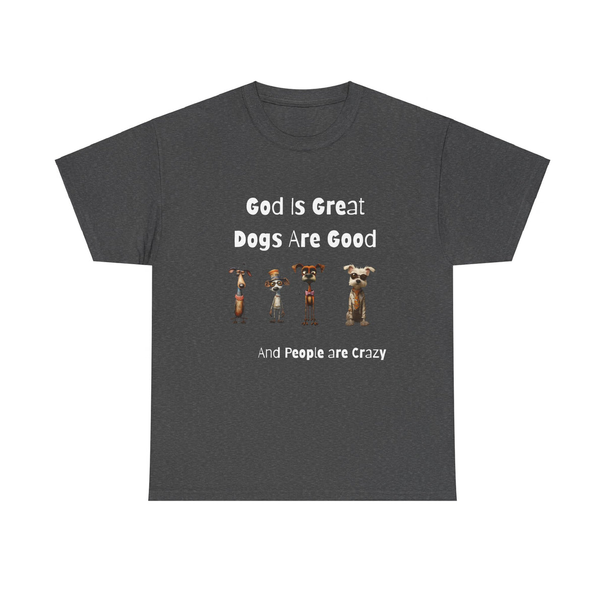 Funny T-Shirt for Dog Lovers - God is Great, Dogs are Good and People are Crazy - Conversation Starter Shirt