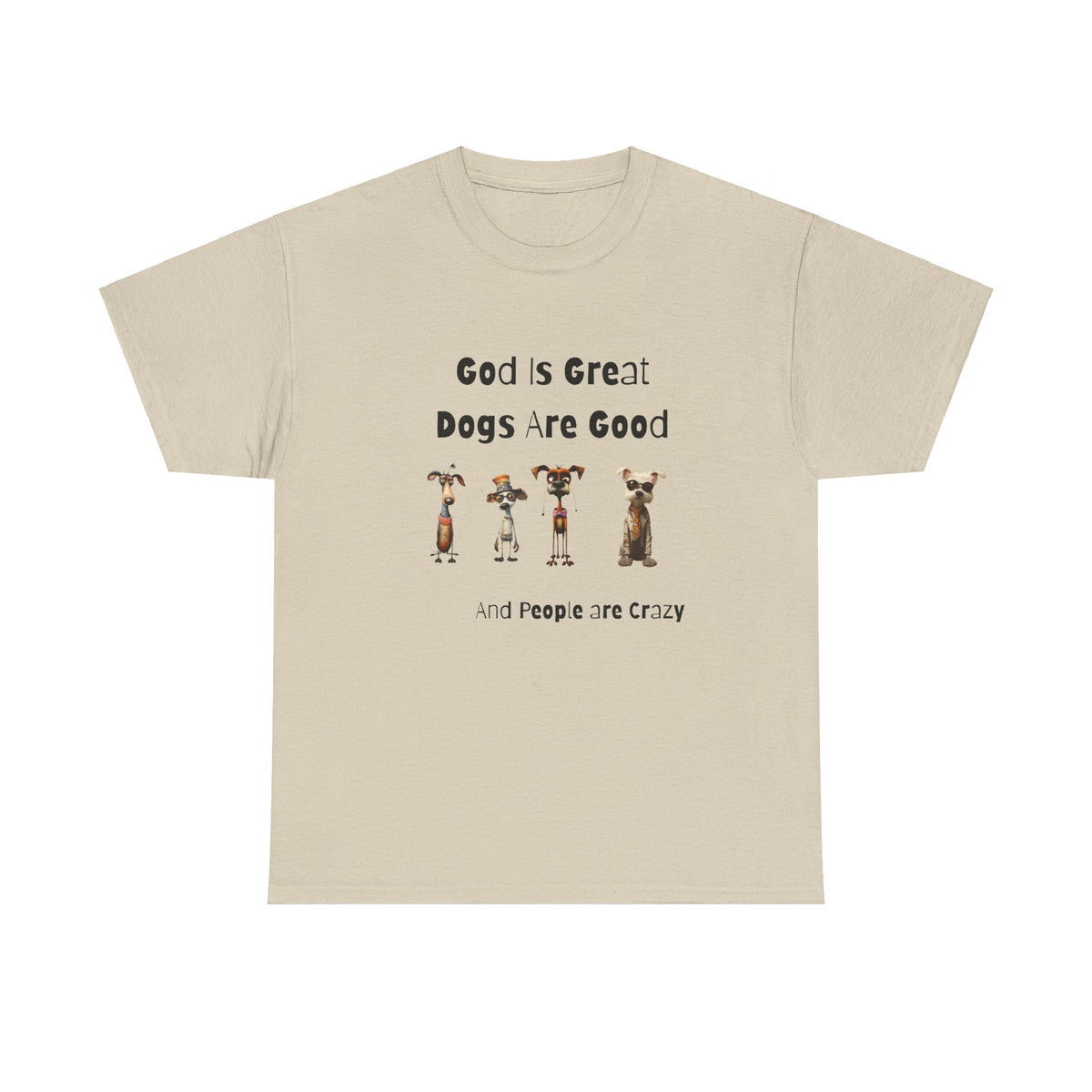 God is Great, Dogs are Good and People are Crazy - Funny Cartoon Style T-shirt for Dog Lovers - Great Gift Idea