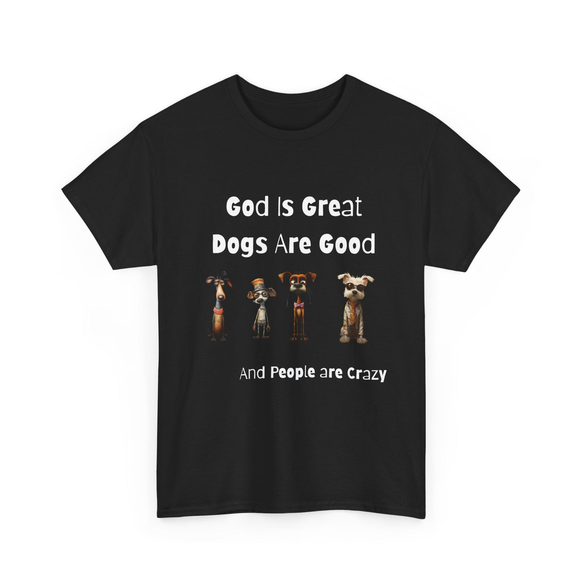 Funny T-Shirt for Dog Lovers - God is Great, Dogs are Good and People are Crazy - Conversation Starter Shirt