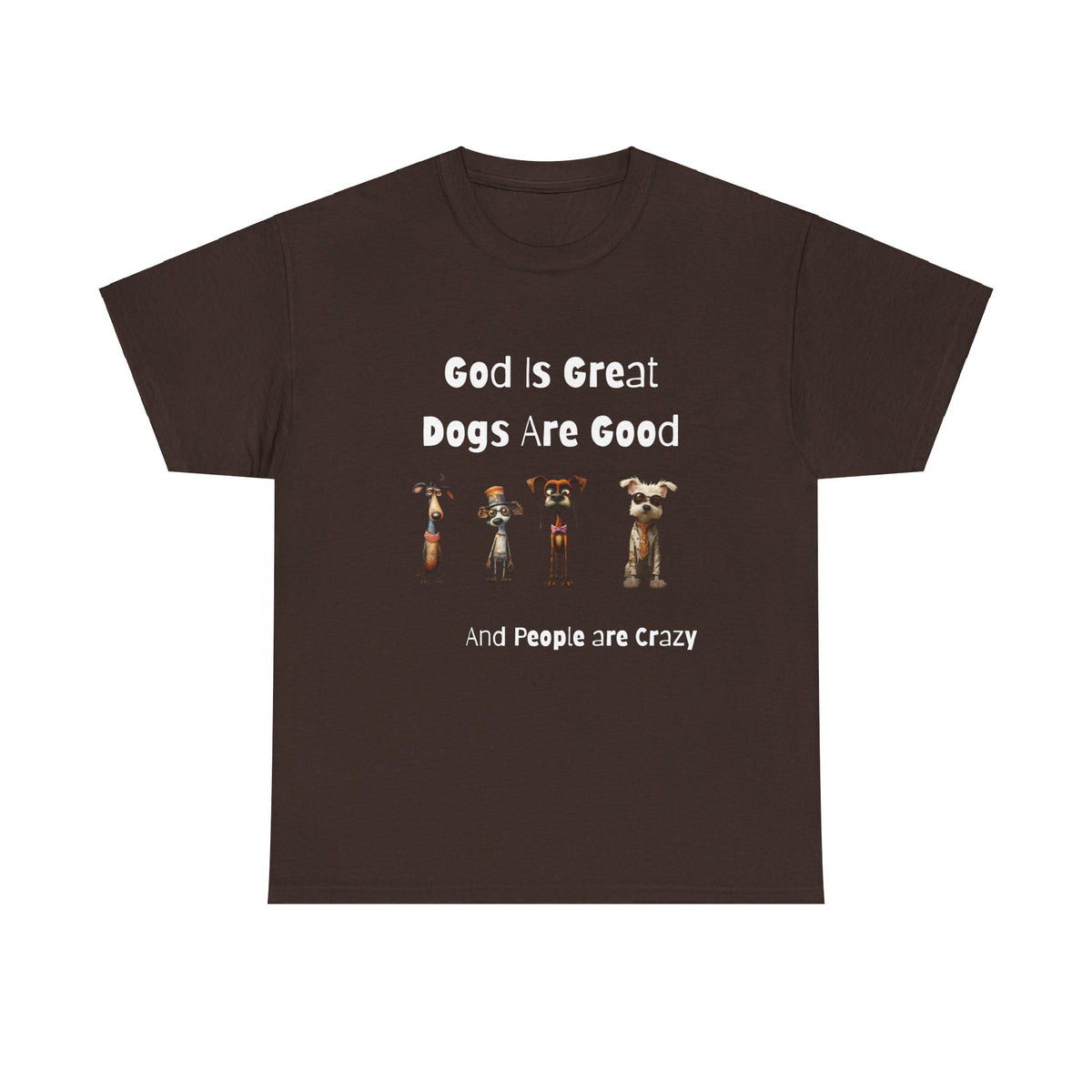 Funny T-Shirt for Dog Lovers - God is Great, Dogs are Good and People are Crazy - Conversation Starter Shirt