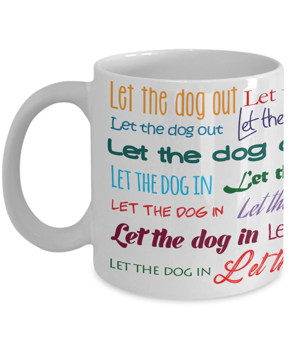 Let The Dog Out Mug | Let The Dog In Mug | Dog Dad Mug | Dog Mom Coffee Mug | Dog Owner Mug | Typography Mug |Word Cloud Mug |Dog Themed Mug